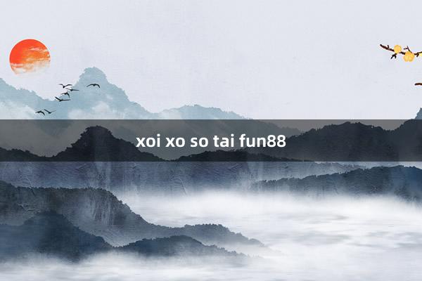 xoi xo so tai fun88