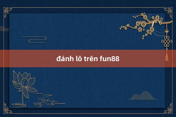 đánh lô trên fun88