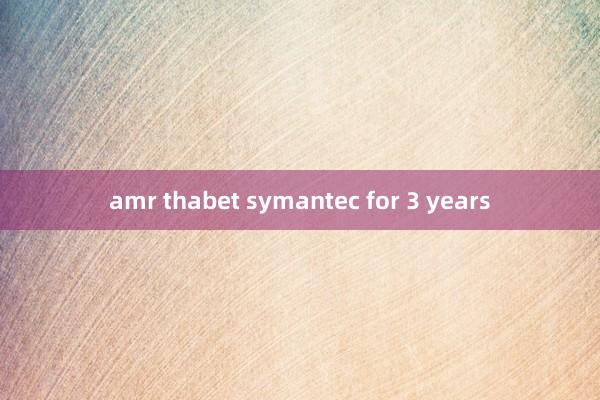 amr thabet symantec for 3 years