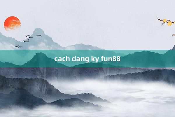 cach dang ky fun88