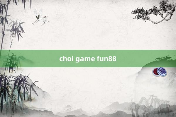 choi game fun88