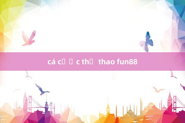 cá cược thể thao fun88