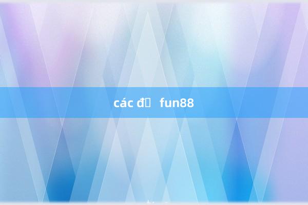 các độ fun88