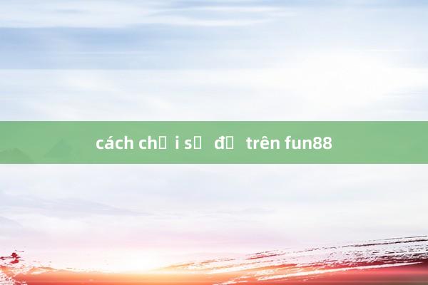 cách chơi số đề trên fun88