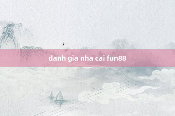 danh gia nha cai fun88