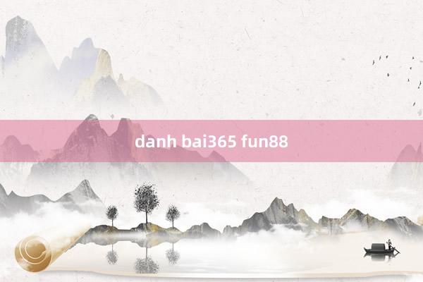 danh bai365 fun88