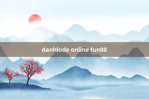 danhlode online fun88